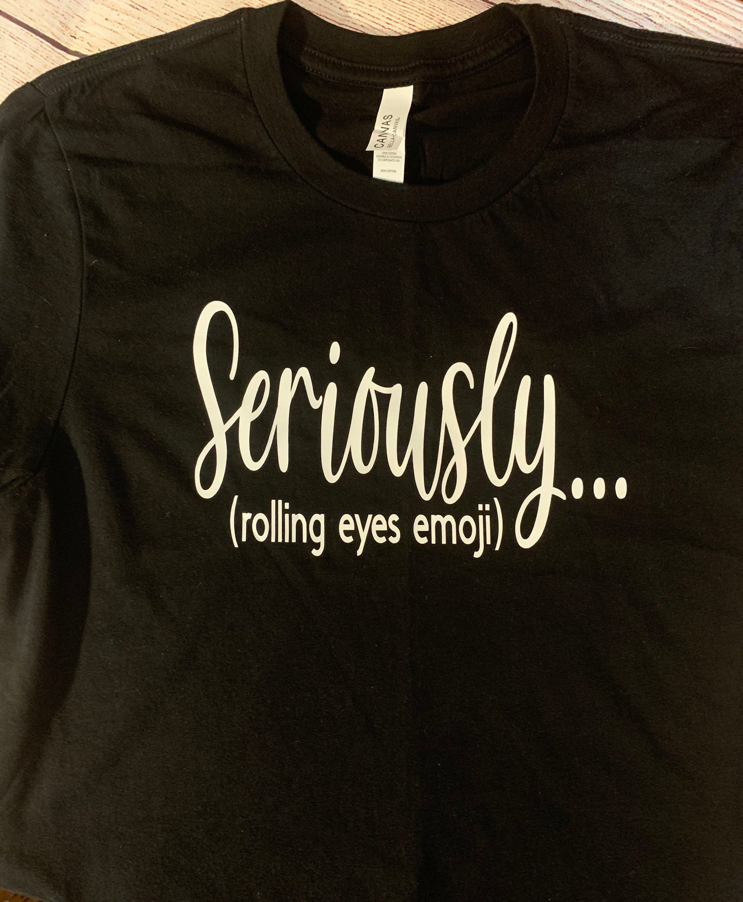 Seriously… (rolling eyes emoji) T-shirt.