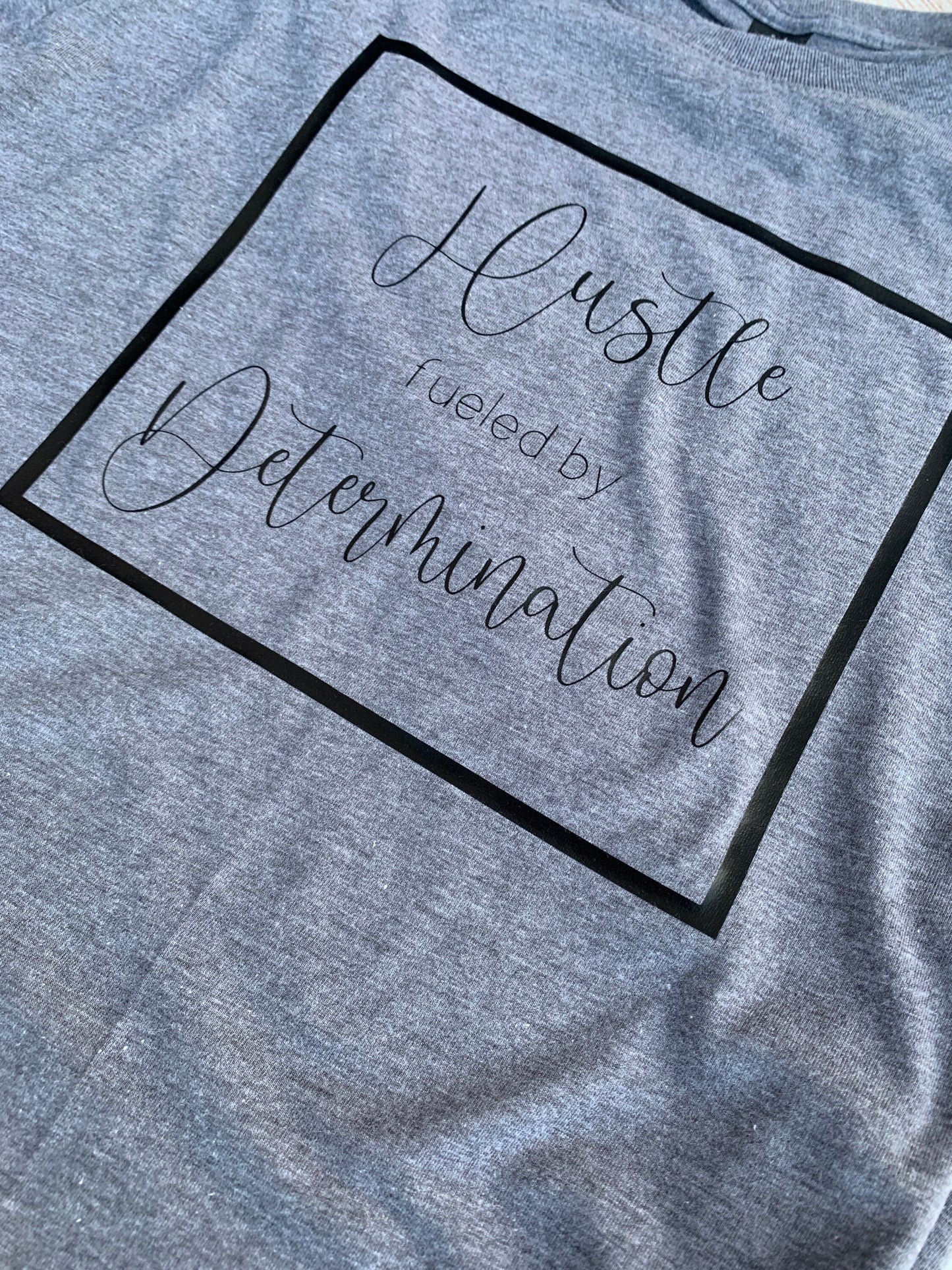 Hustle fueled by Determination T-shirt.