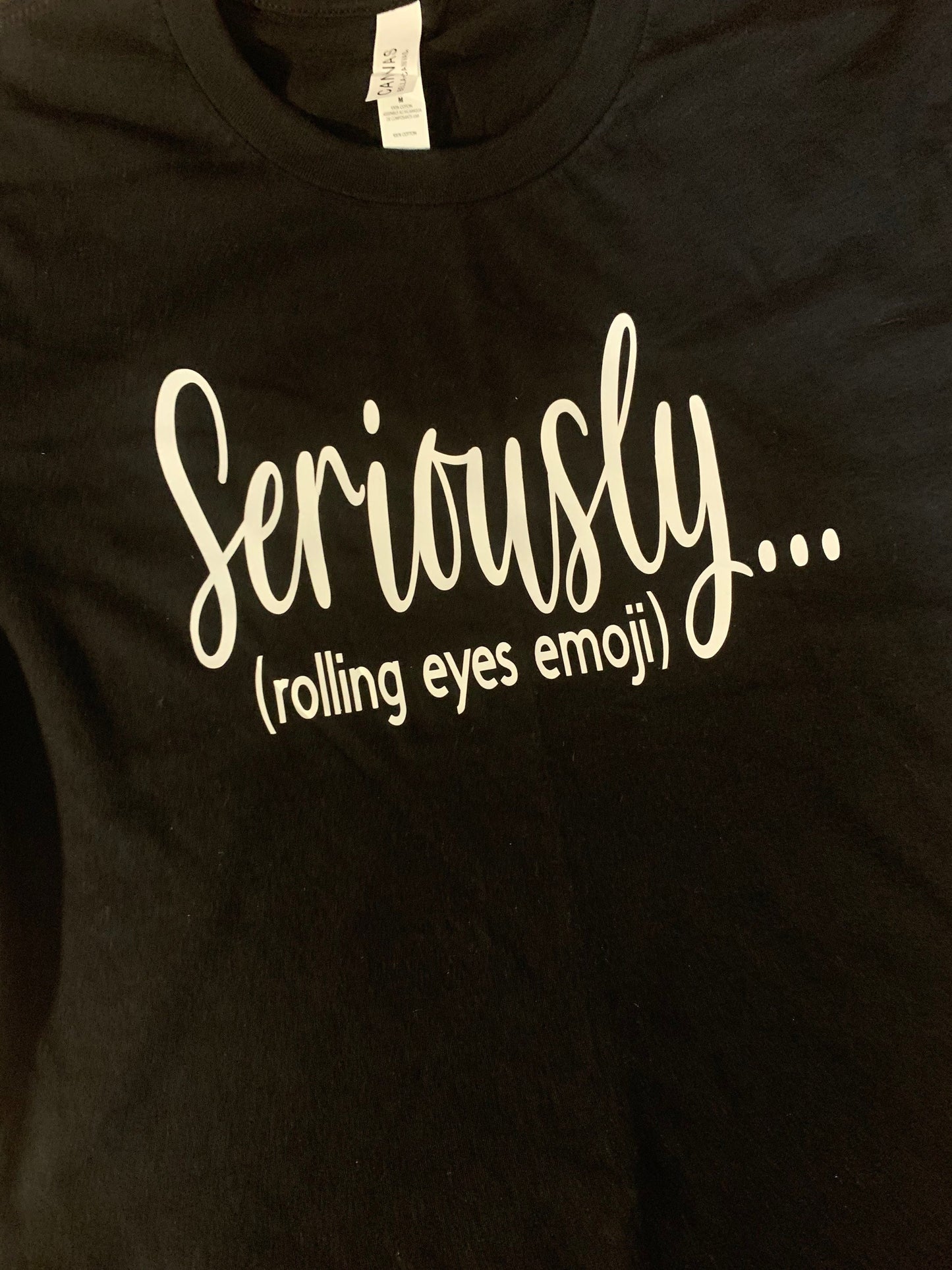 Seriously… (rolling eyes emoji) T-shirt.