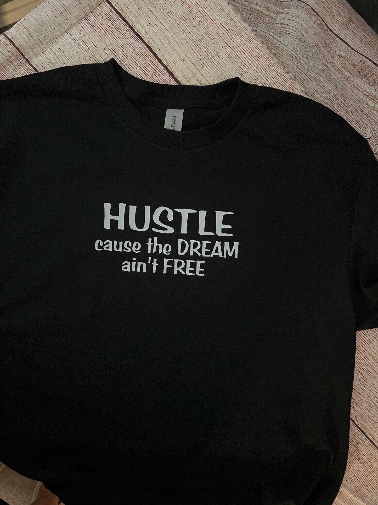 Hustle cause the dream ain’t free T-shirt.